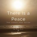 There Is a Peace (That Cometh After Sorrow)